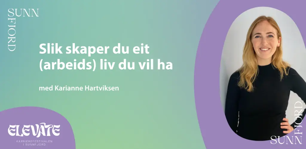 Slik skaper du eit (arbeids)liv du vil ha, med Karianne Hartviksen