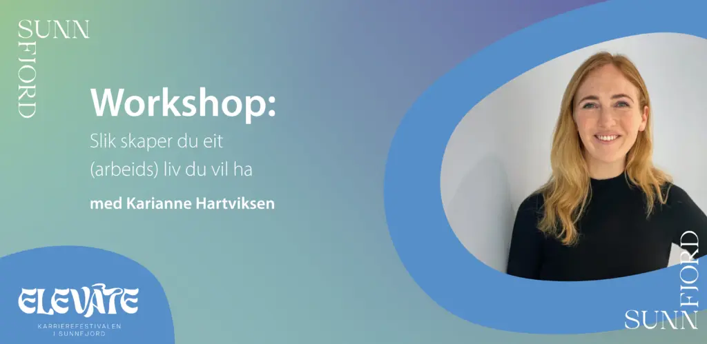 Workshop: Slik skaper du eit (arbeids)liv du vil ha med Karianne Hartviksen
